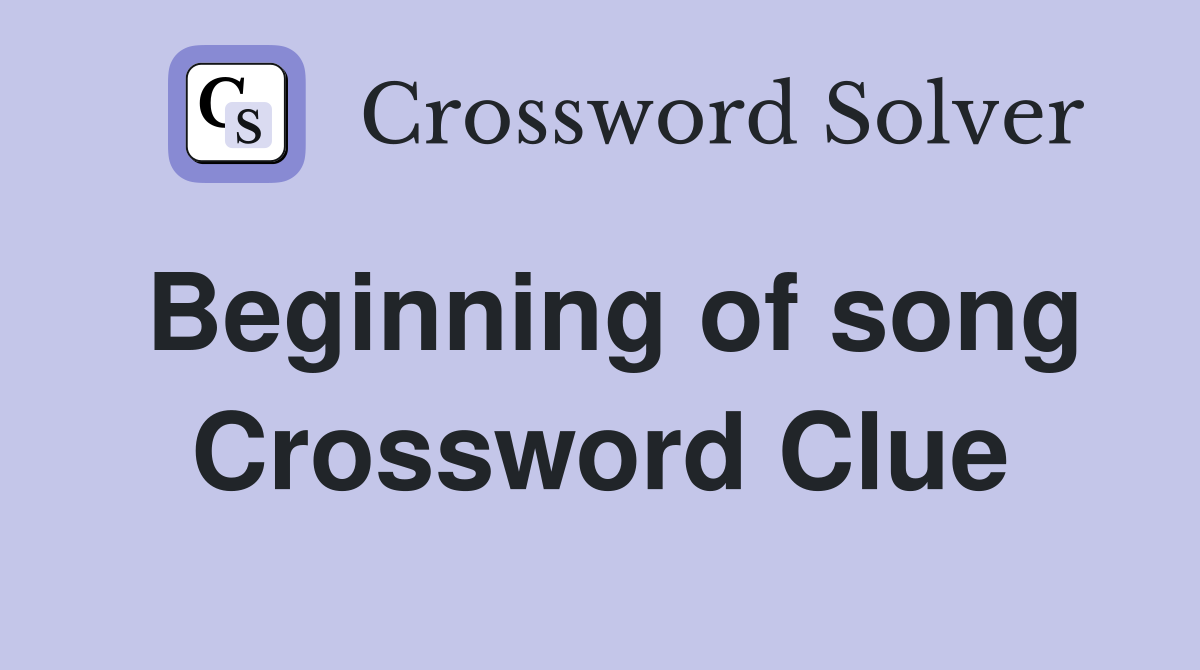 Beginning of song Crossword Clue