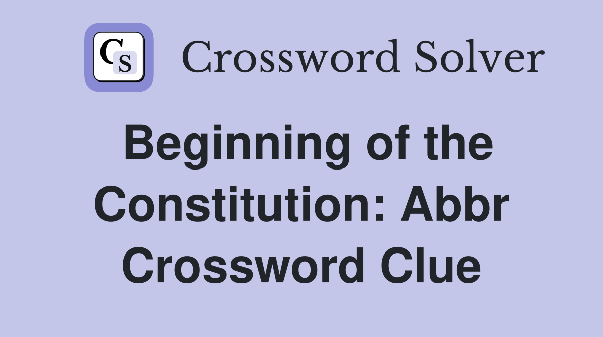Beginning of the Constitution: Abbr Crossword Clue