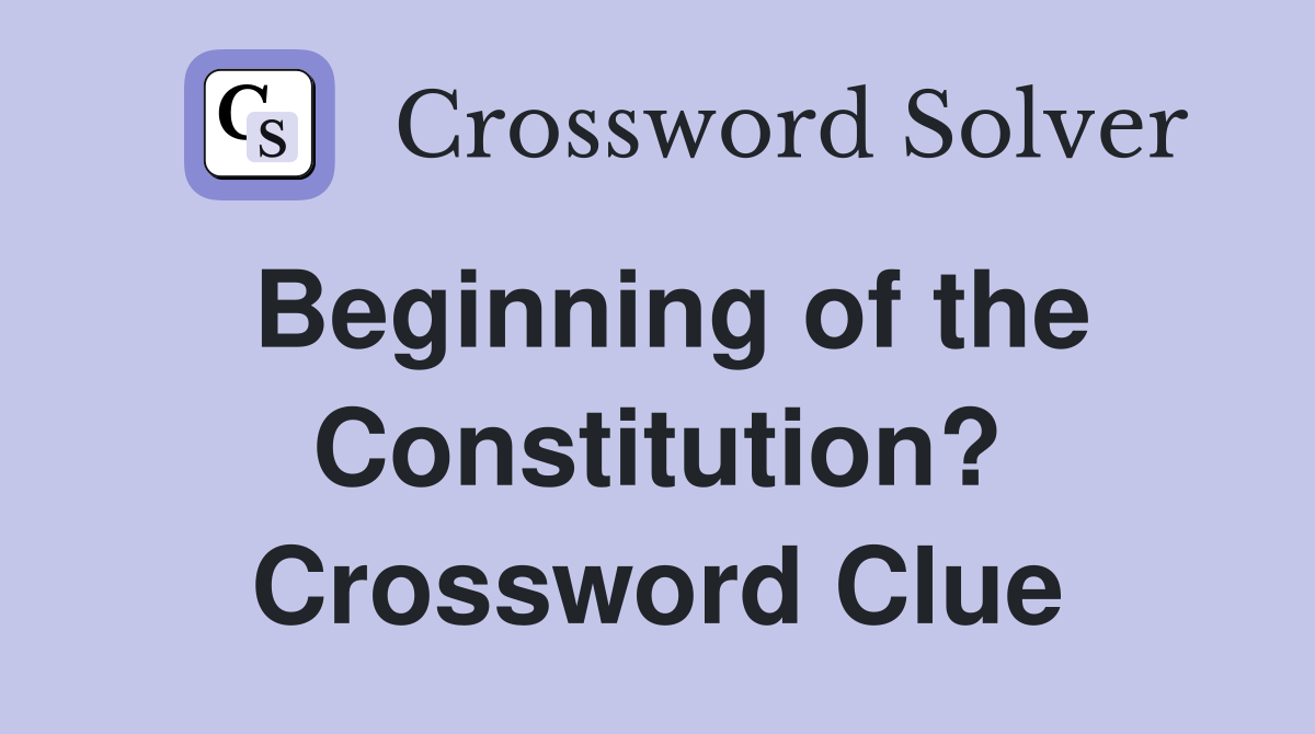 Beginning of the Constitution? Crossword Clue