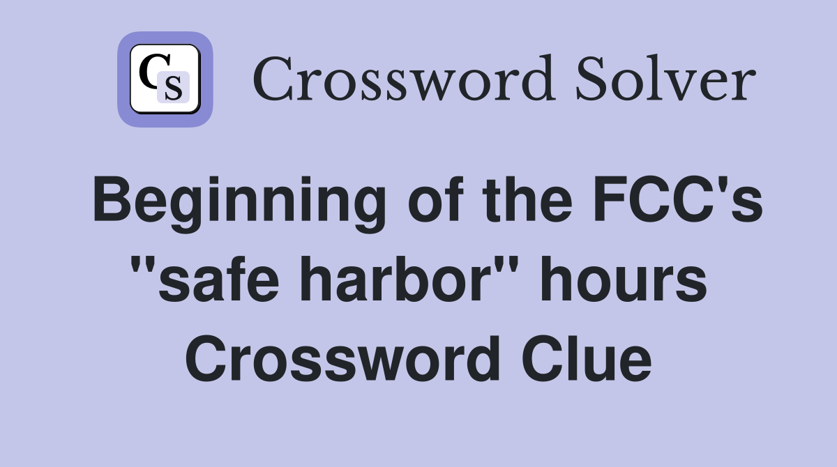 Beginning of the FCC's "safe harbor" hours Crossword Clue