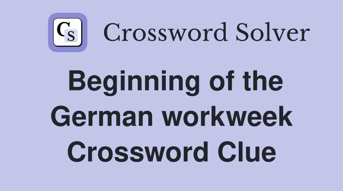 Beginning of the German workweek Crossword Clue