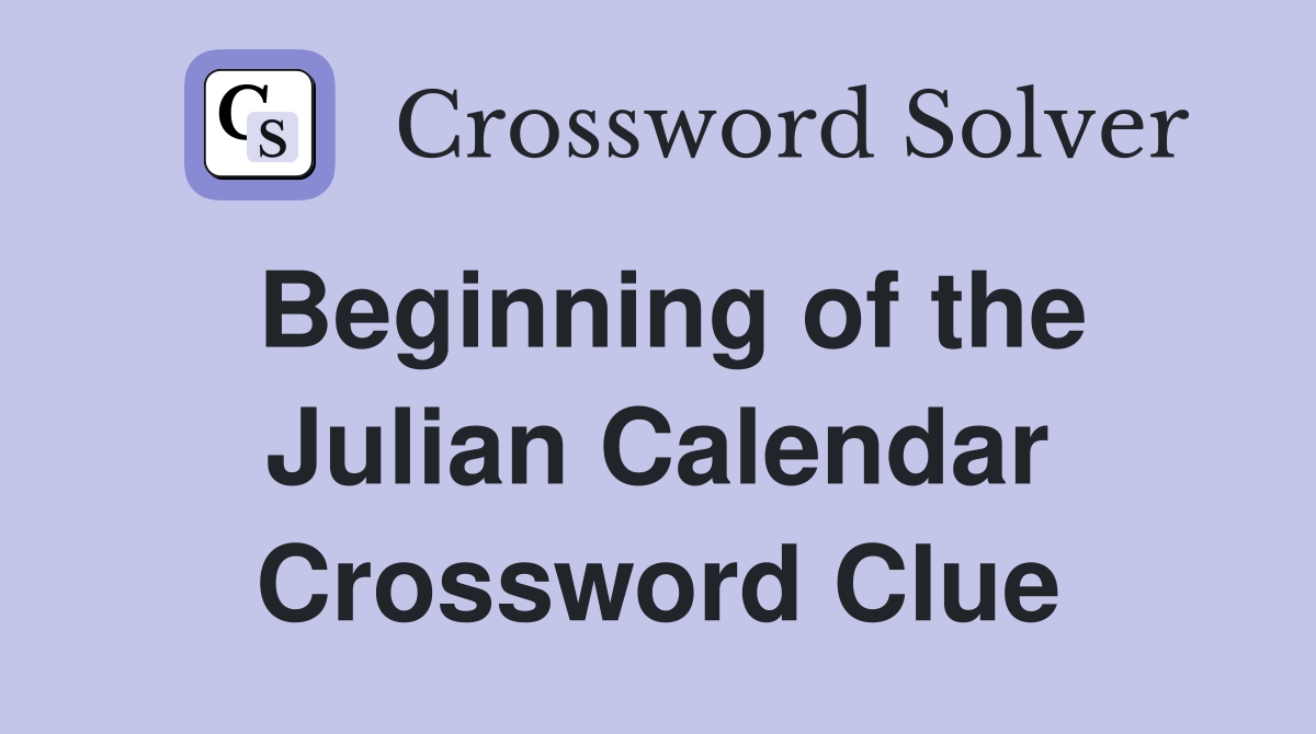 Beginning of the Julian Calendar Crossword Clue