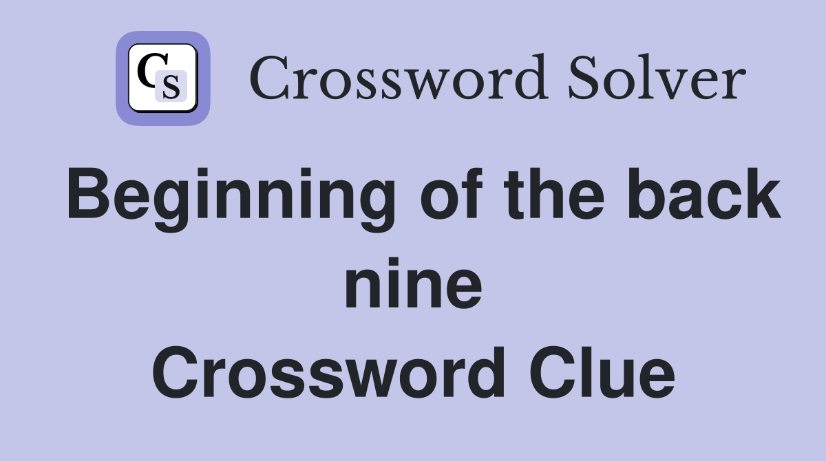 Beginning of the back nine Crossword Clue
