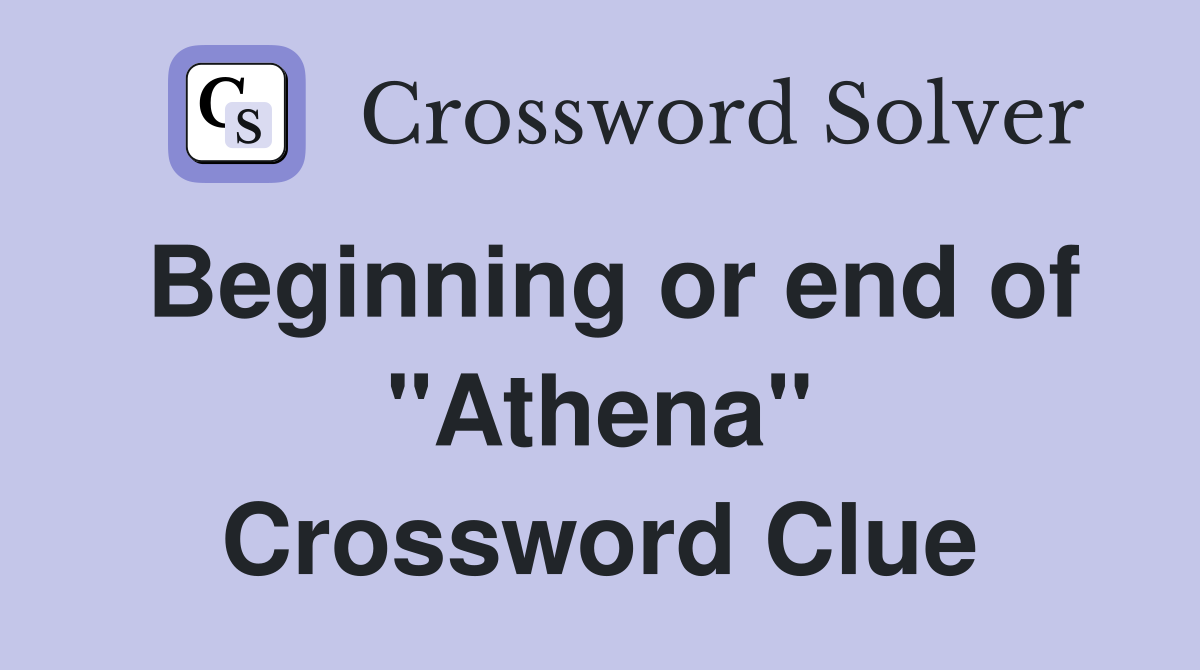 Beginning or end of "Athena" Crossword Clue