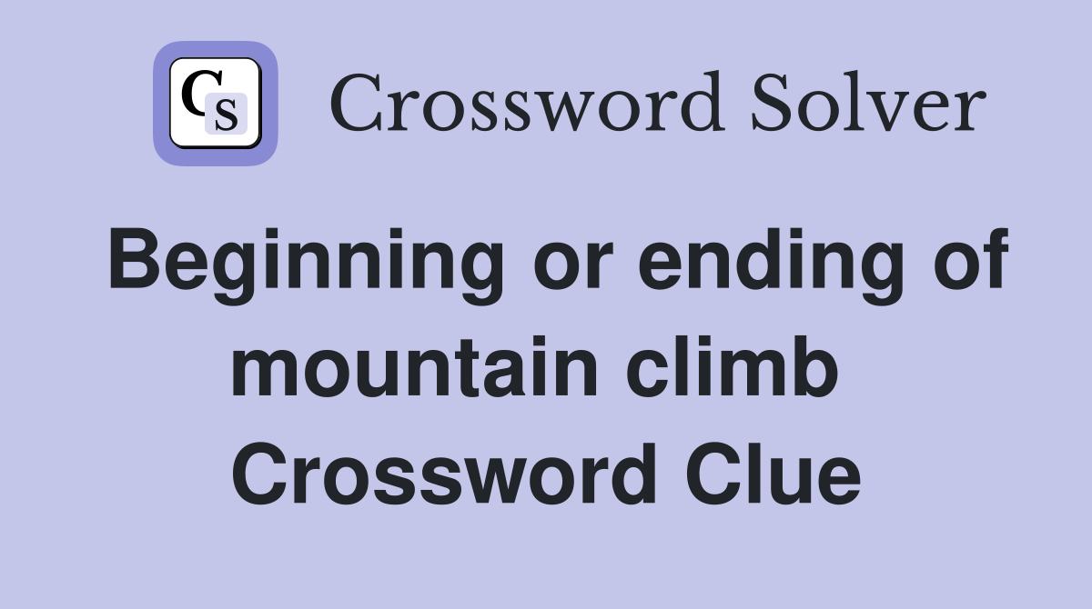 Beginning or ending of mountain climb  Crossword Clue