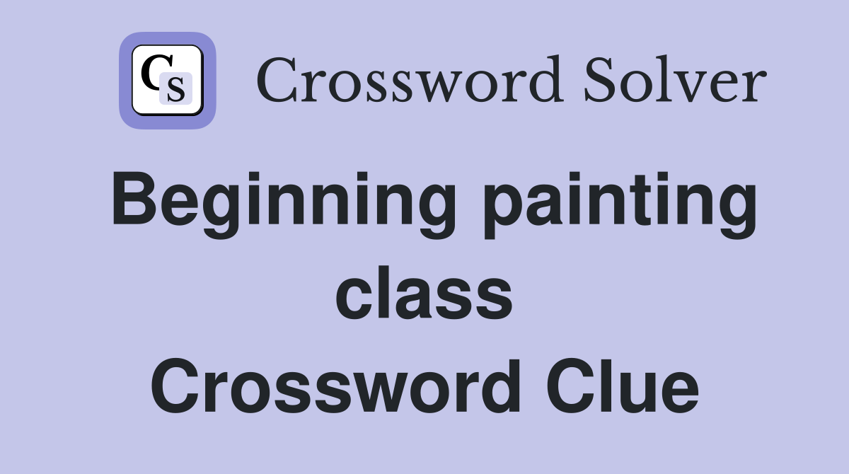Beginning painting class Crossword Clue