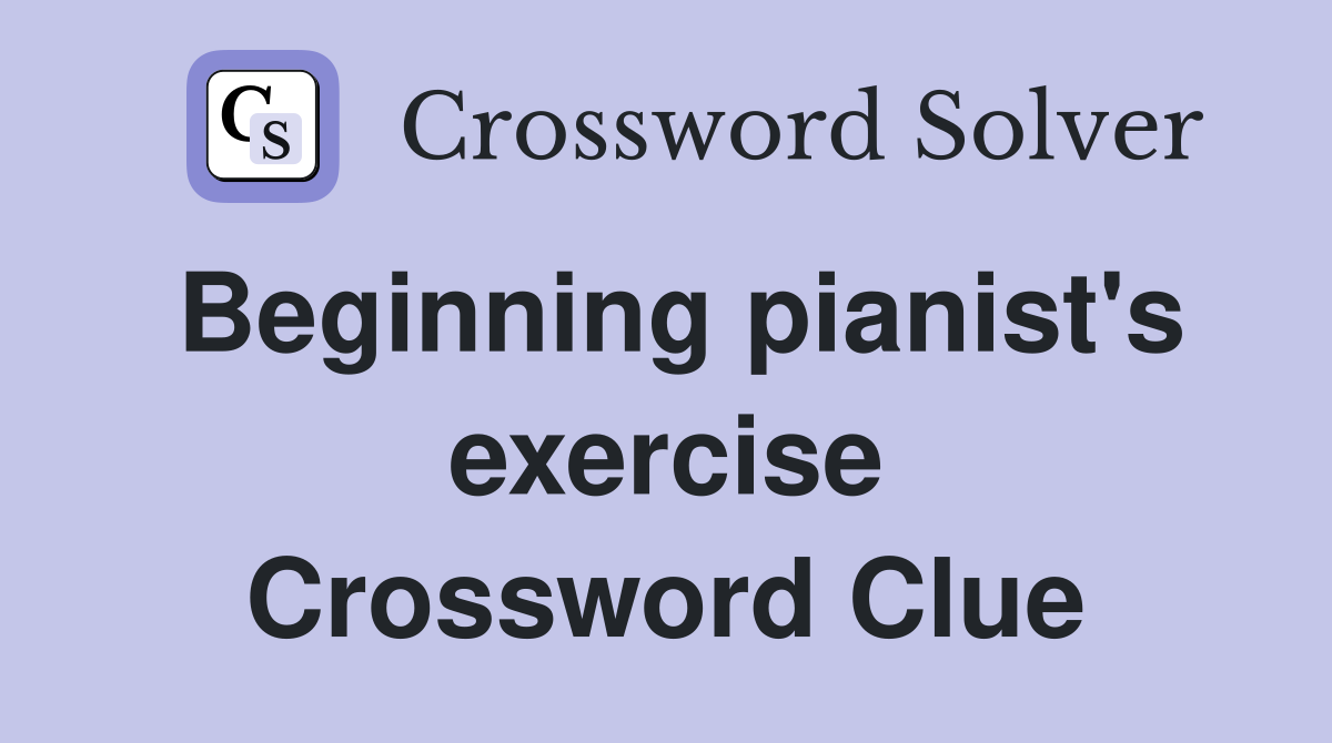 Beginning pianist's exercise Crossword Clue