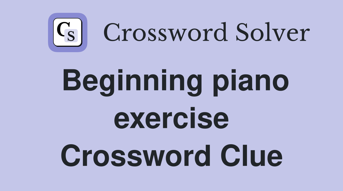 Beginning piano exercise Crossword Clue