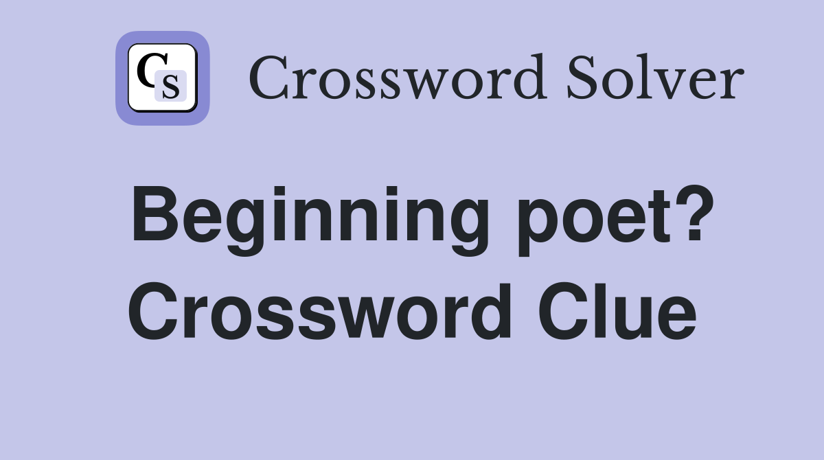 Beginning poet? Crossword Clue
