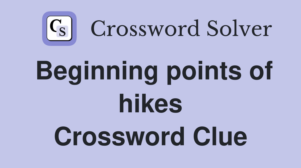 Beginning points of hikes Crossword Clue