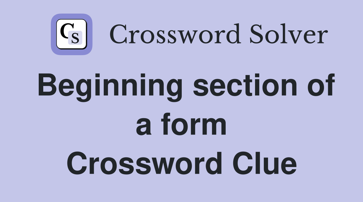 Beginning section of a form Crossword Clue