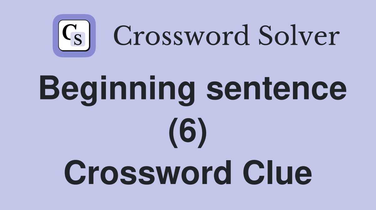 Beginning sentence (6) Crossword Clue