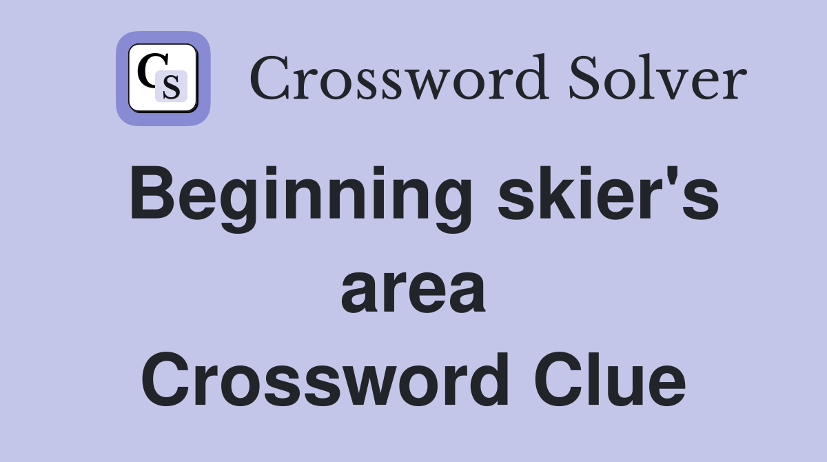 Beginning skier's area Crossword Clue