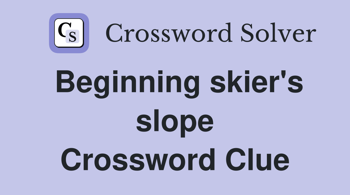 Beginning skier's slope Crossword Clue