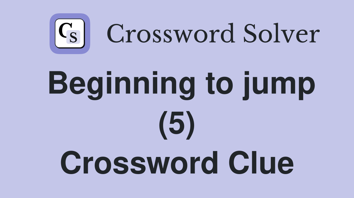 Beginning to jump (5) Crossword Clue