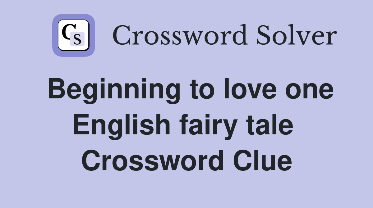 Beginning to love one English fairy tale  Crossword Clue
