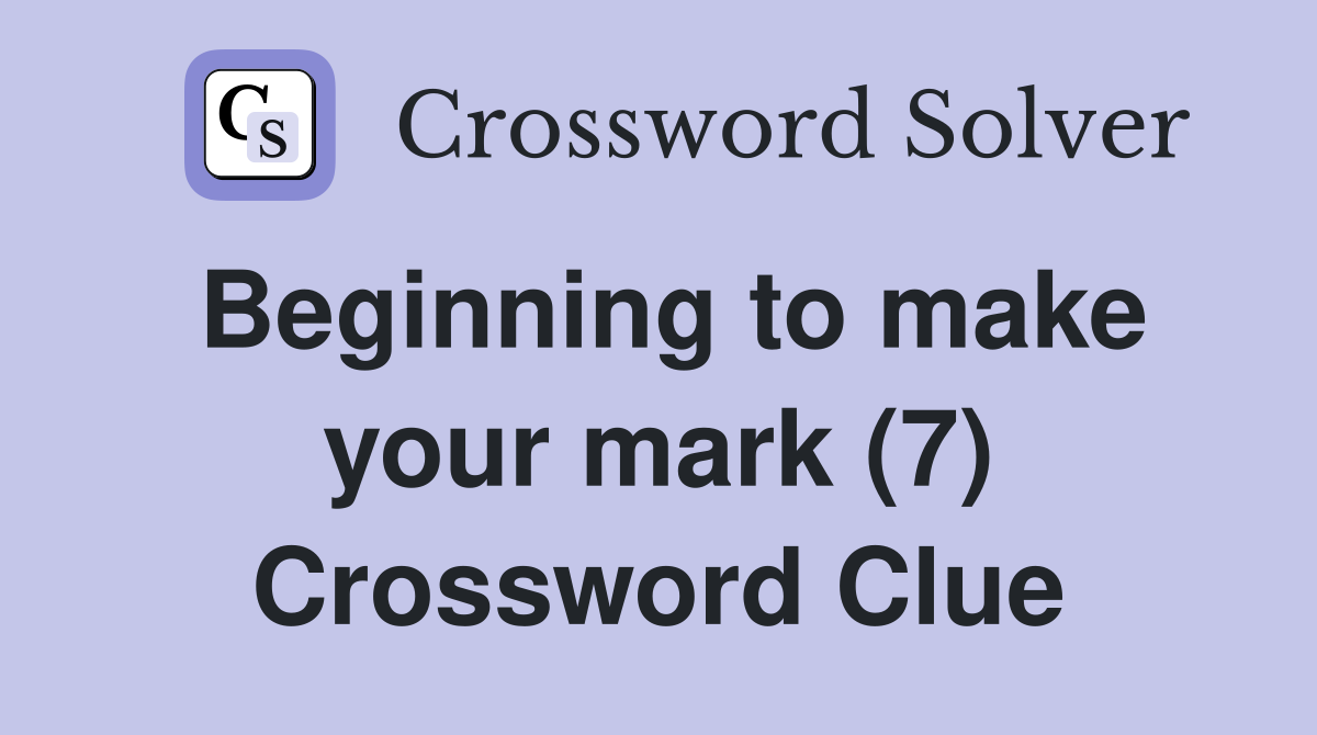 Beginning to make your mark (7) Crossword Clue