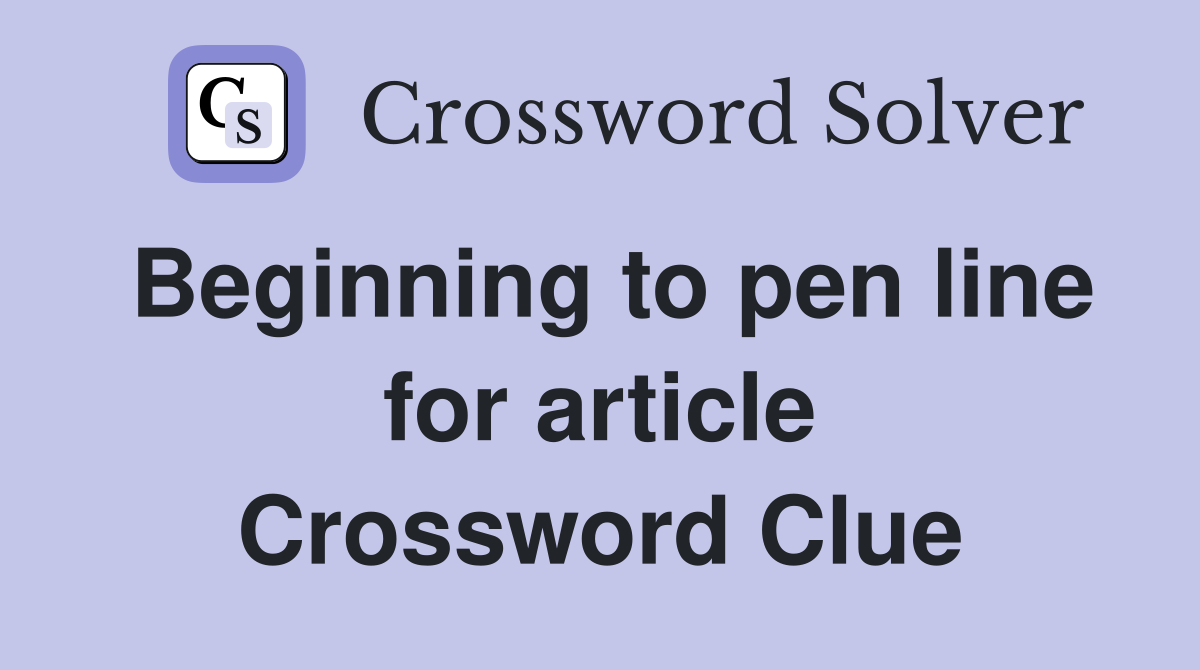 Beginning to pen line for article Crossword Clue