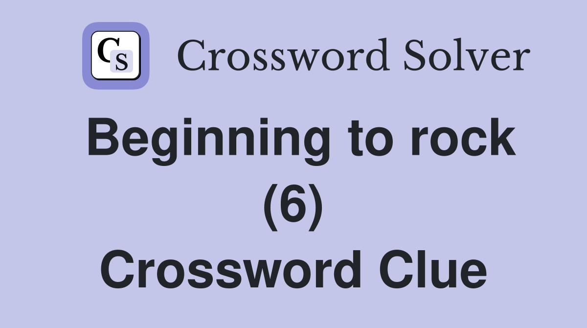 Beginning to rock (6) Crossword Clue
