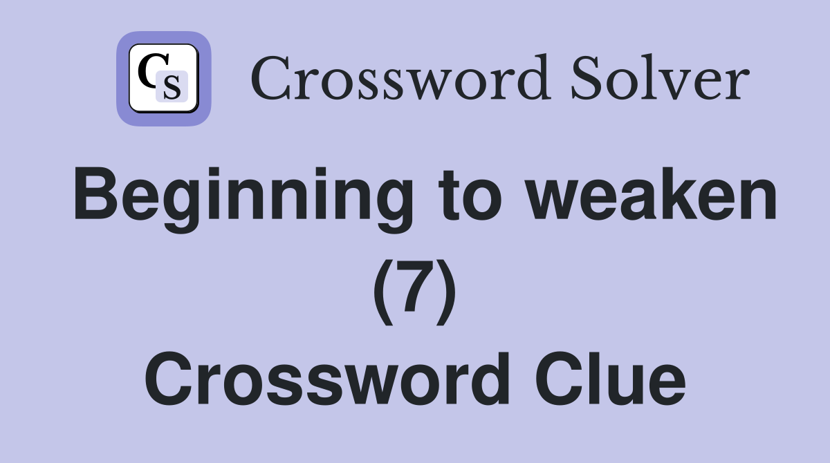 Beginning to weaken (7) Crossword Clue