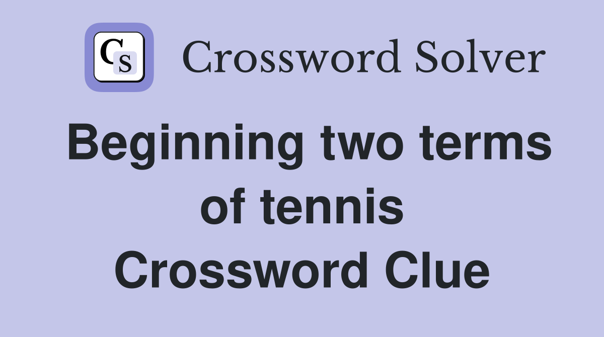 Beginning two terms of tennis Crossword Clue