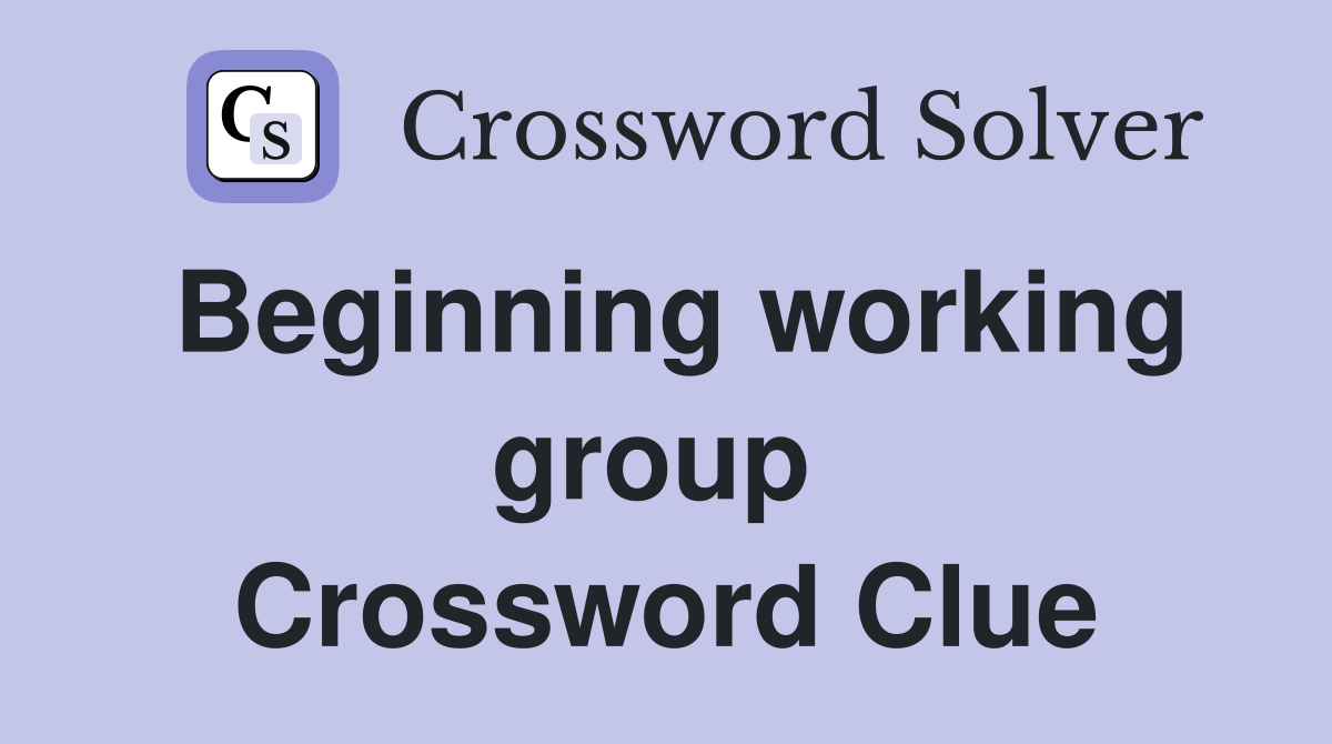 Beginning working group  Crossword Clue