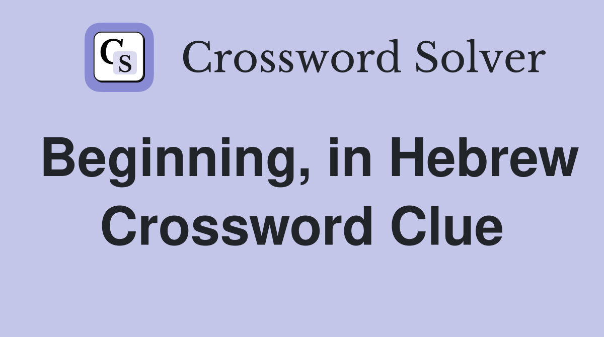 Beginning, in Hebrew Crossword Clue