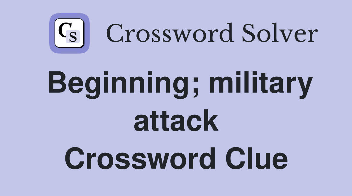 Beginning; military attack Crossword Clue