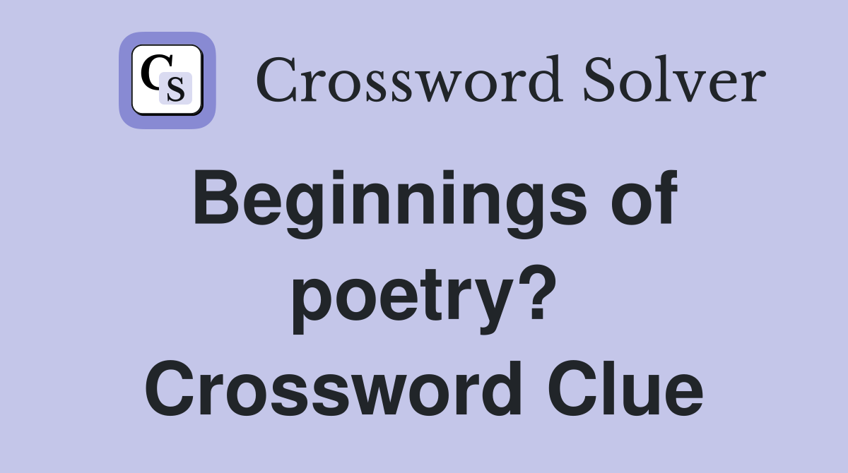 Beginnings of poetry? Crossword Clue