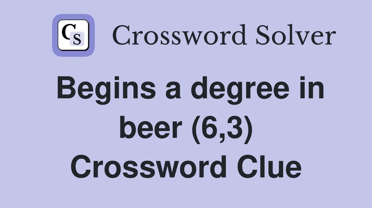 Begins a degree in beer (6,3) Crossword Clue