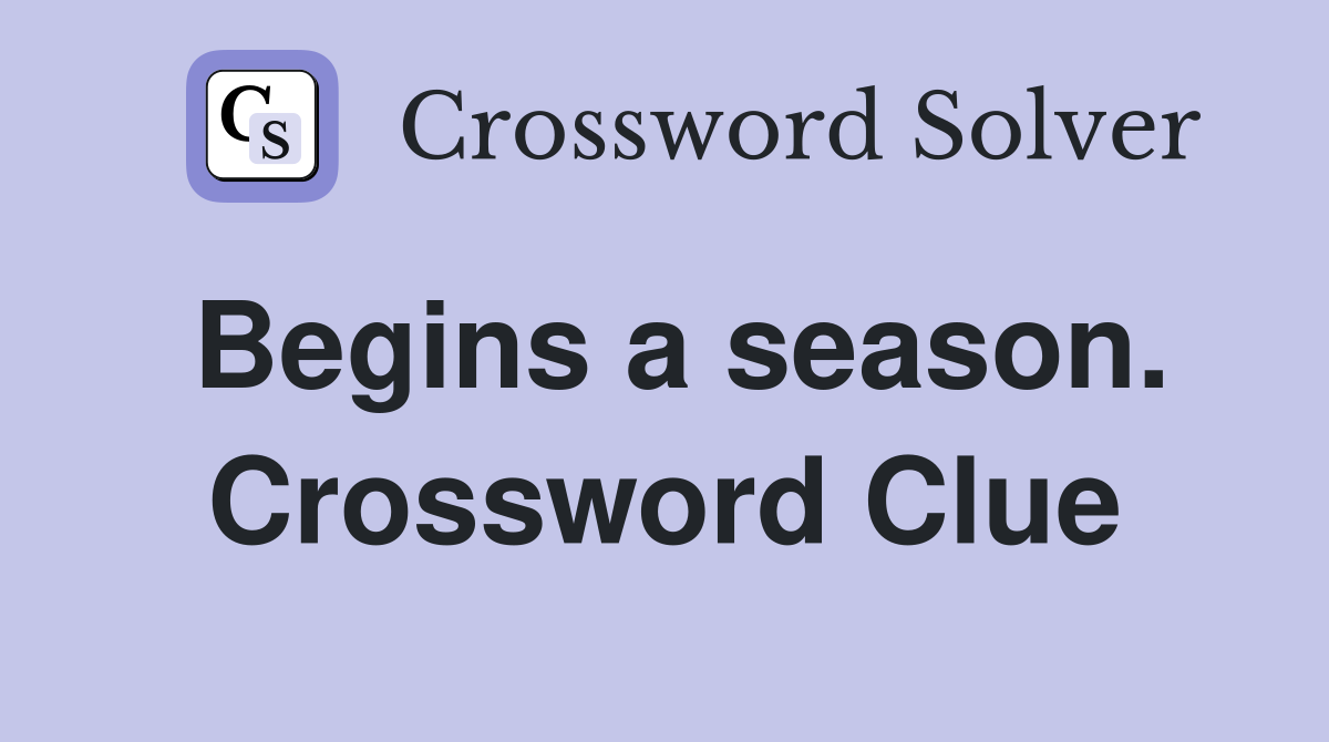 Begins a season. Crossword Clue