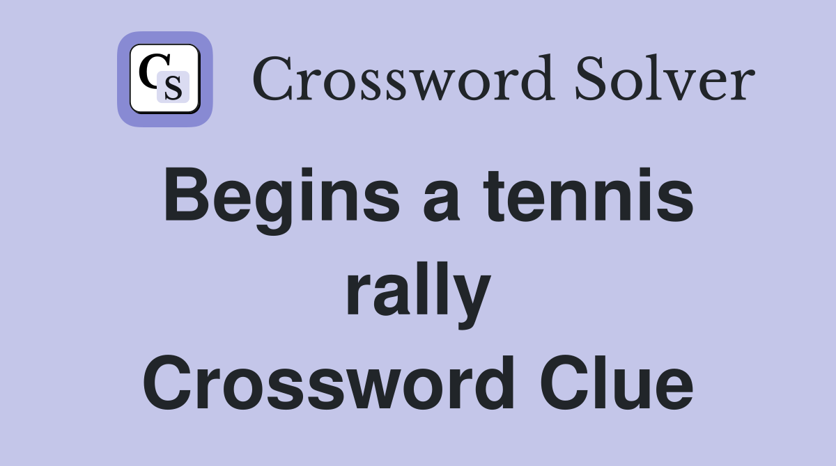 Begins a tennis rally Crossword Clue