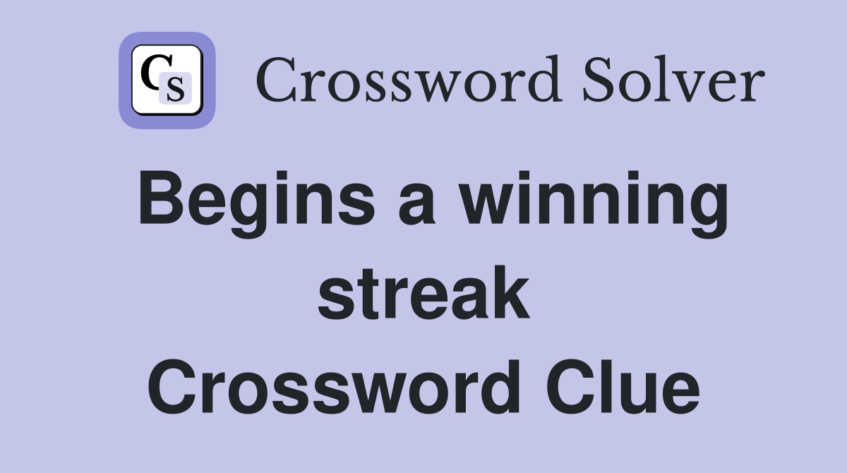 Begins a winning streak Crossword Clue
