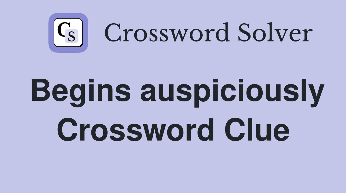 Begins auspiciously Crossword Clue
