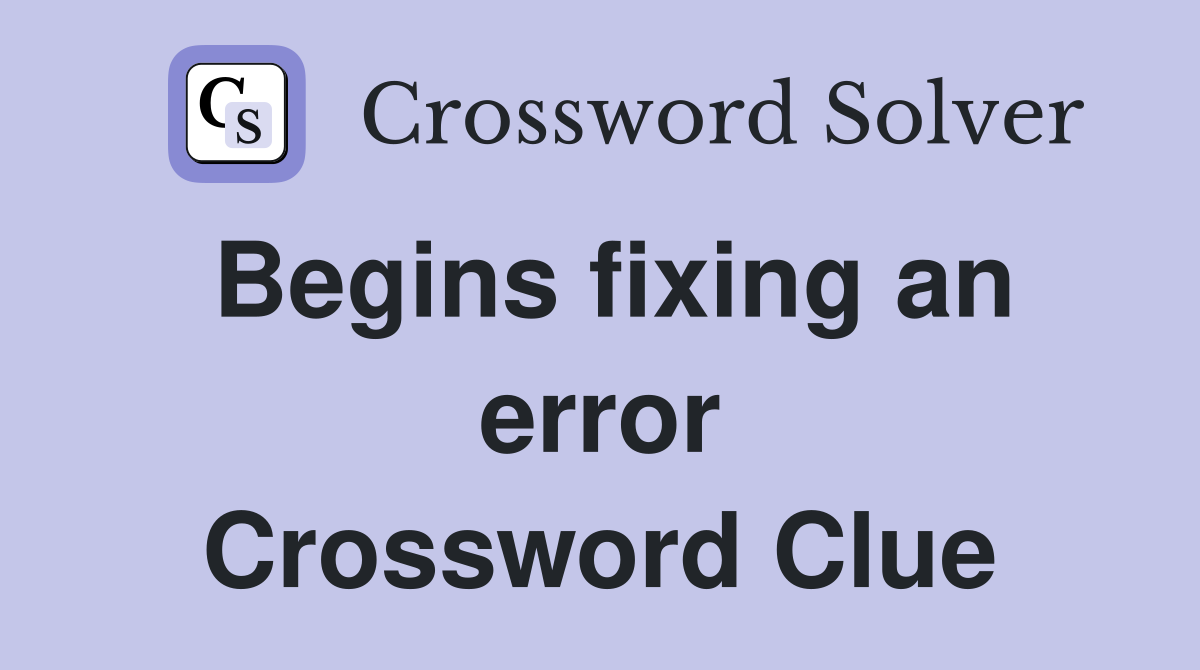 Begins fixing an error Crossword Clue