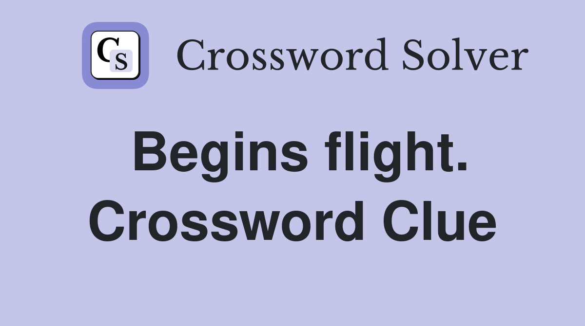 Begins flight. Crossword Clue