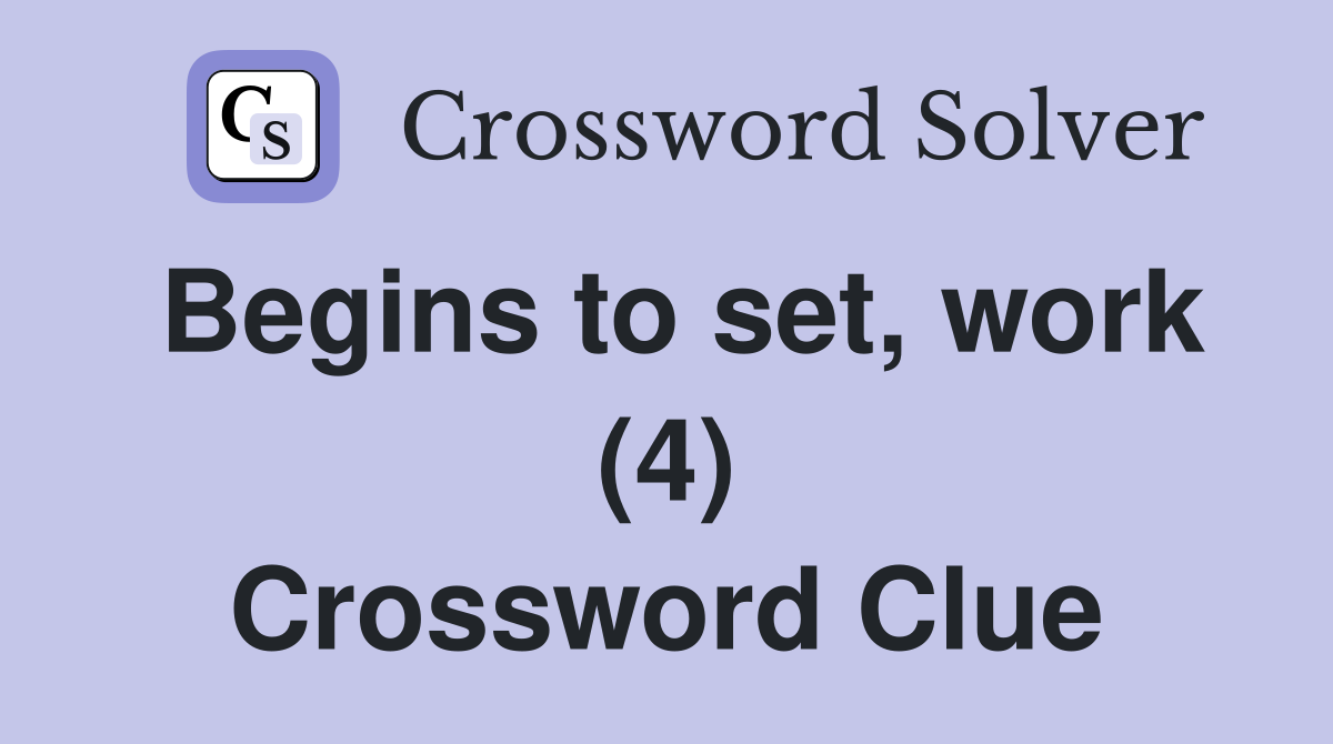 Begins to set, work (4) Crossword Clue