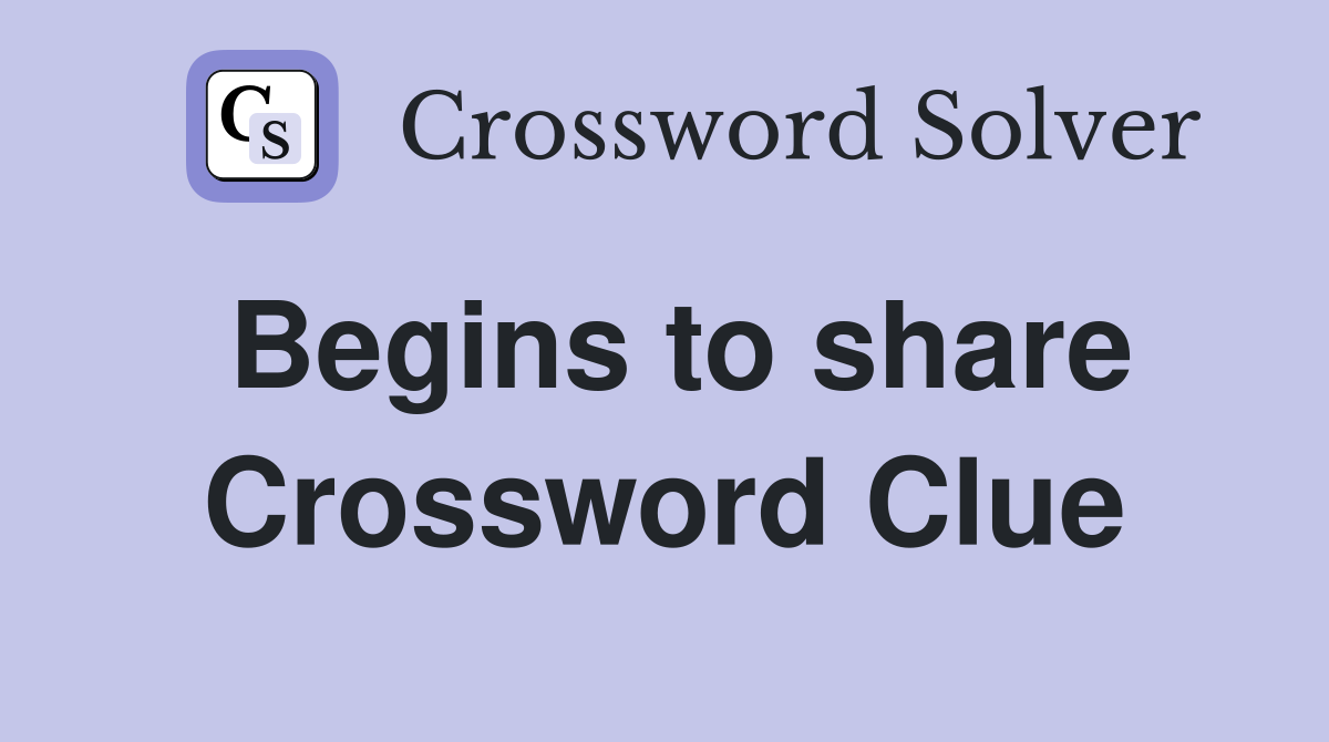 Begins to share Crossword Clue