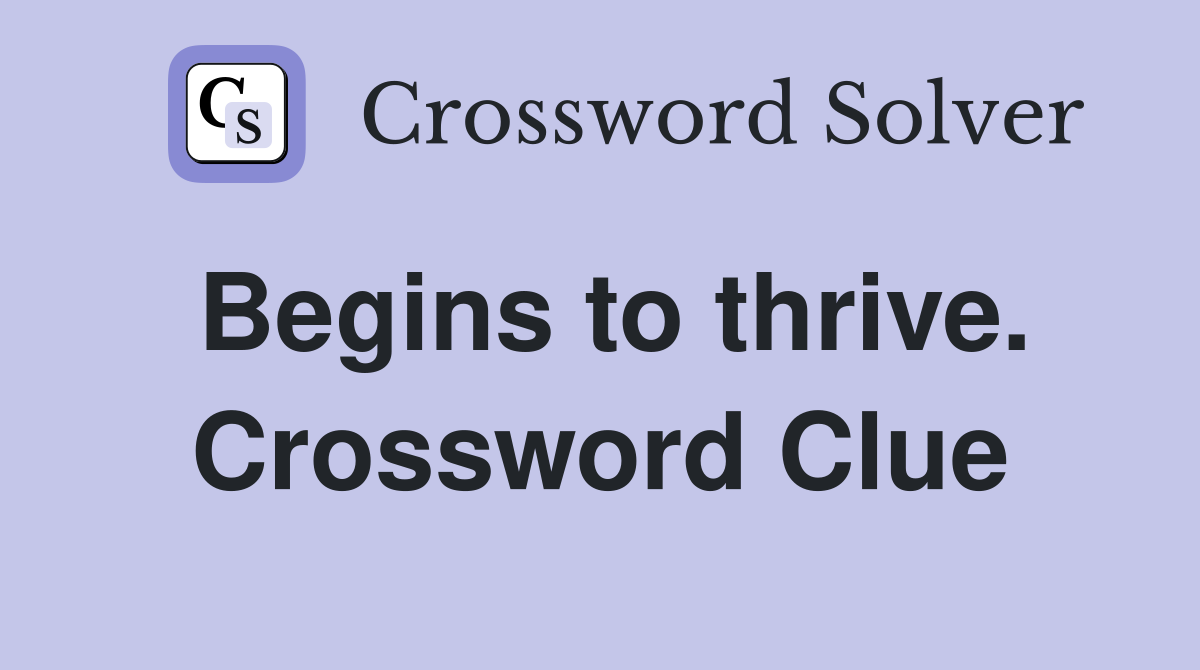 Begins to thrive. Crossword Clue