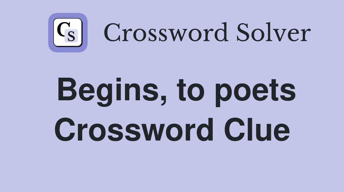 Begins, to poets Crossword Clue