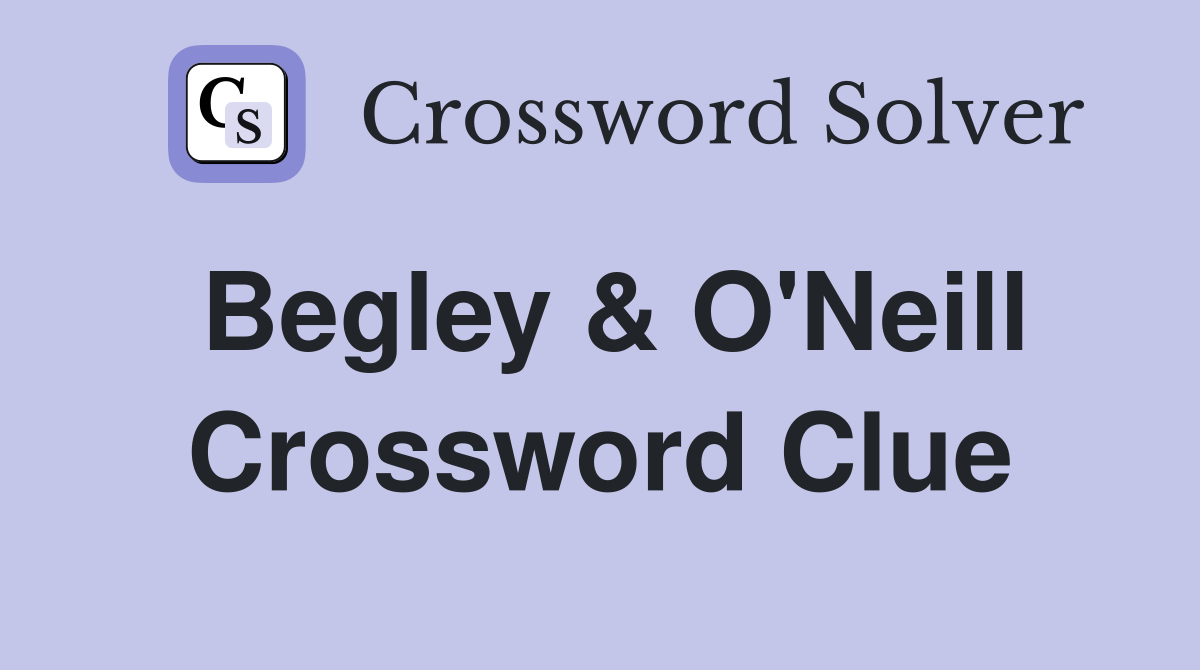 Begley & O'Neill Crossword Clue