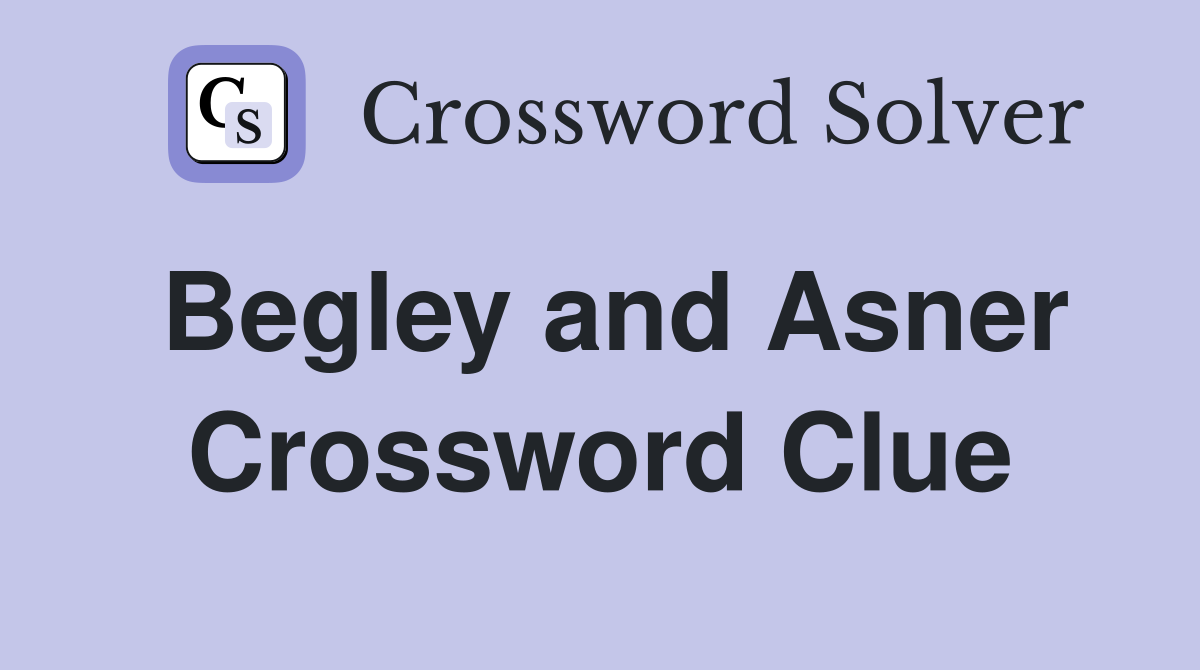 Begley and Asner Crossword Clue
