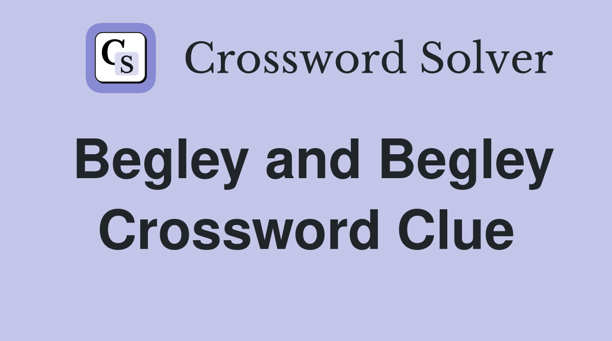 Begley and Begley Crossword Clue