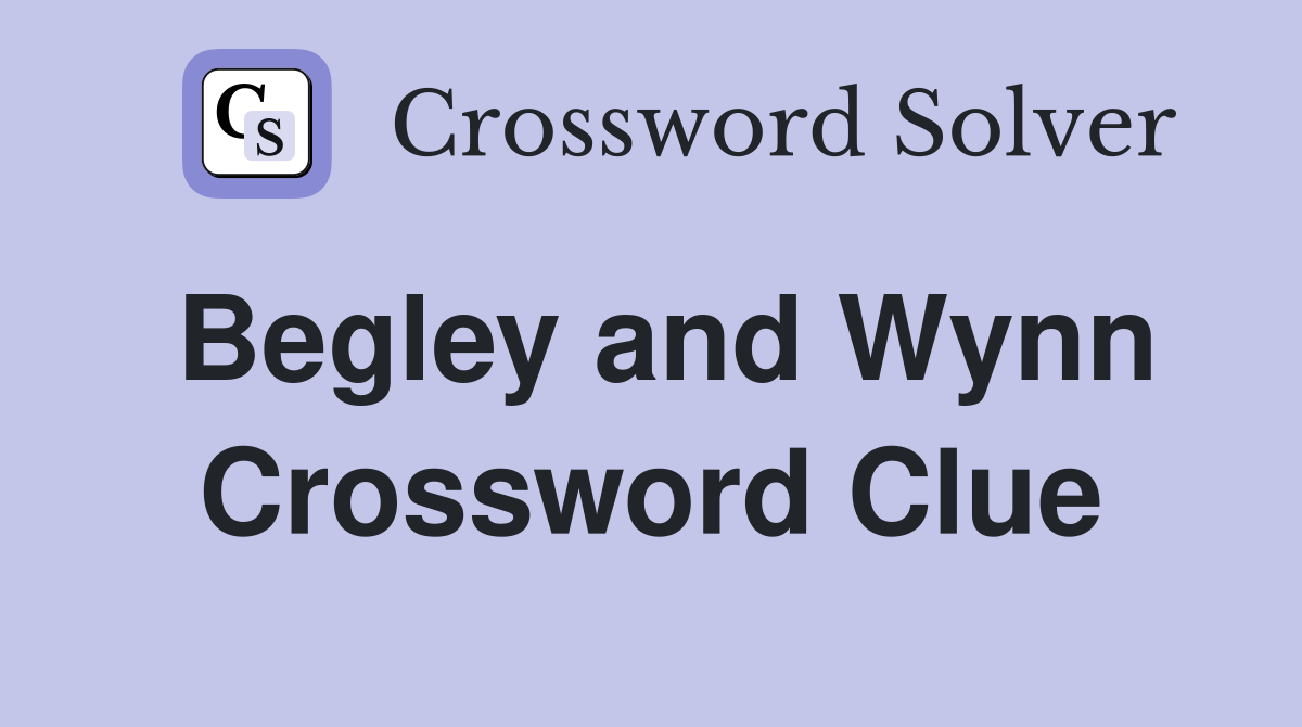 Begley and Wynn Crossword Clue