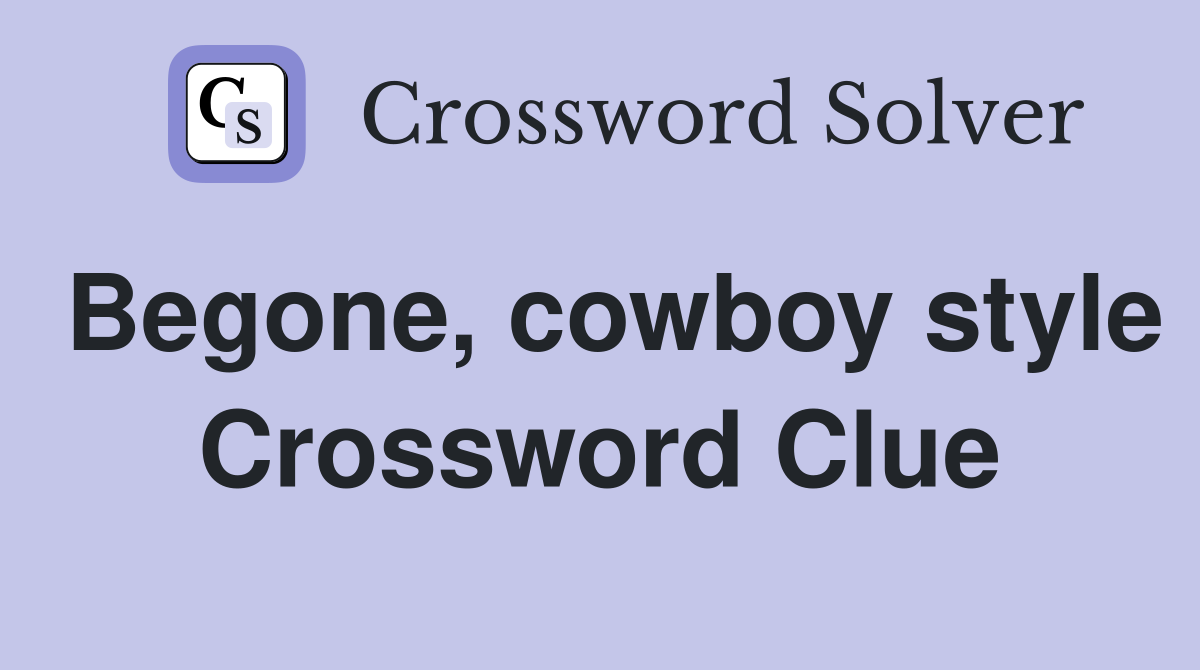 Begone, cowboy style Crossword Clue