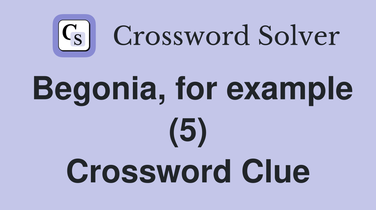 Begonia, for example (5) Crossword Clue