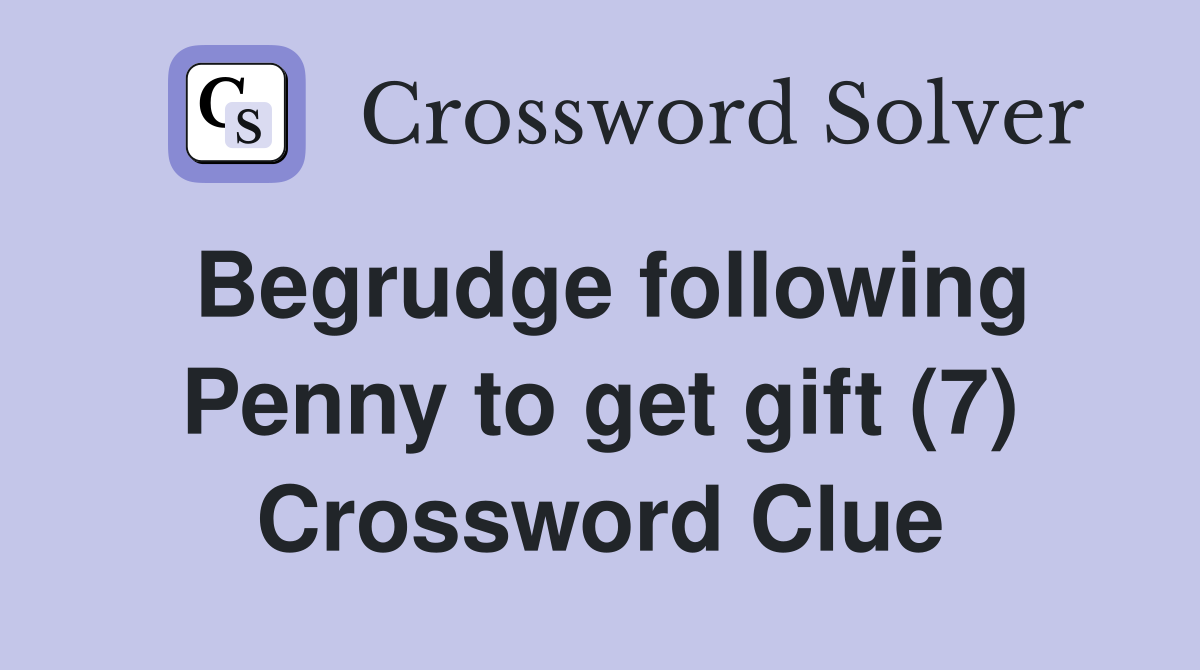 Begrudge following Penny to get gift (7) Crossword Clue