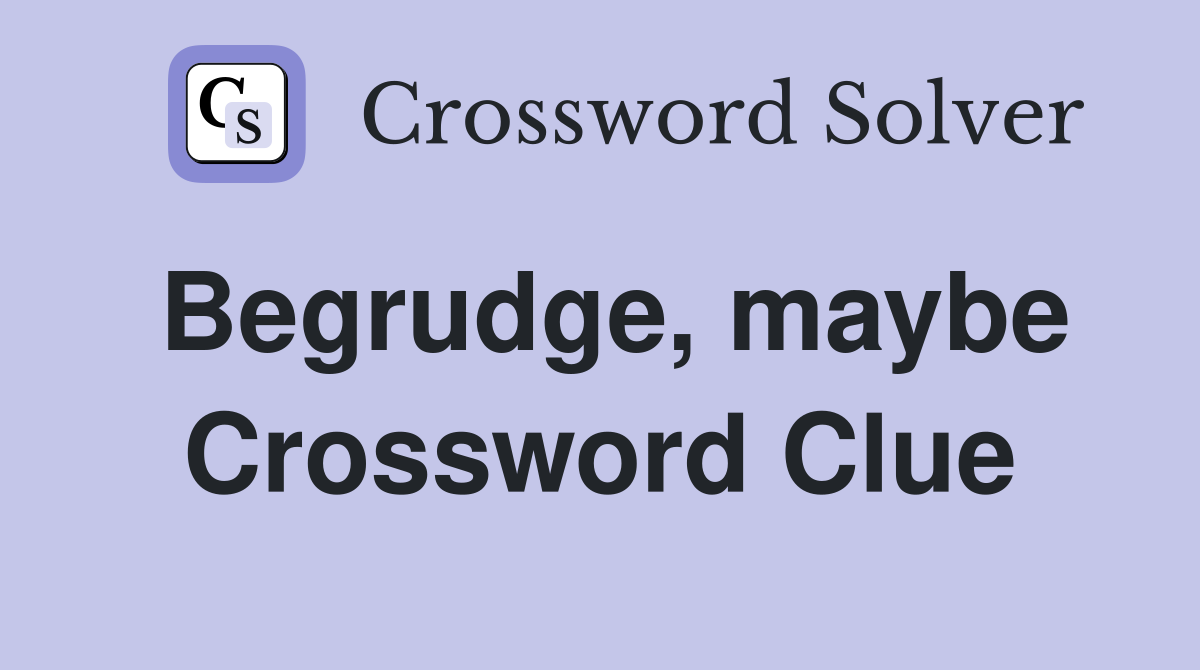 Begrudge, maybe Crossword Clue