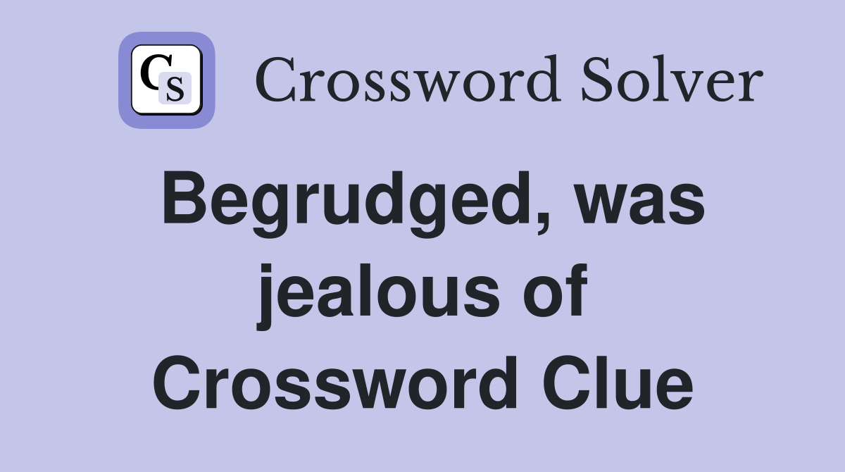 Begrudged, was jealous of Crossword Clue