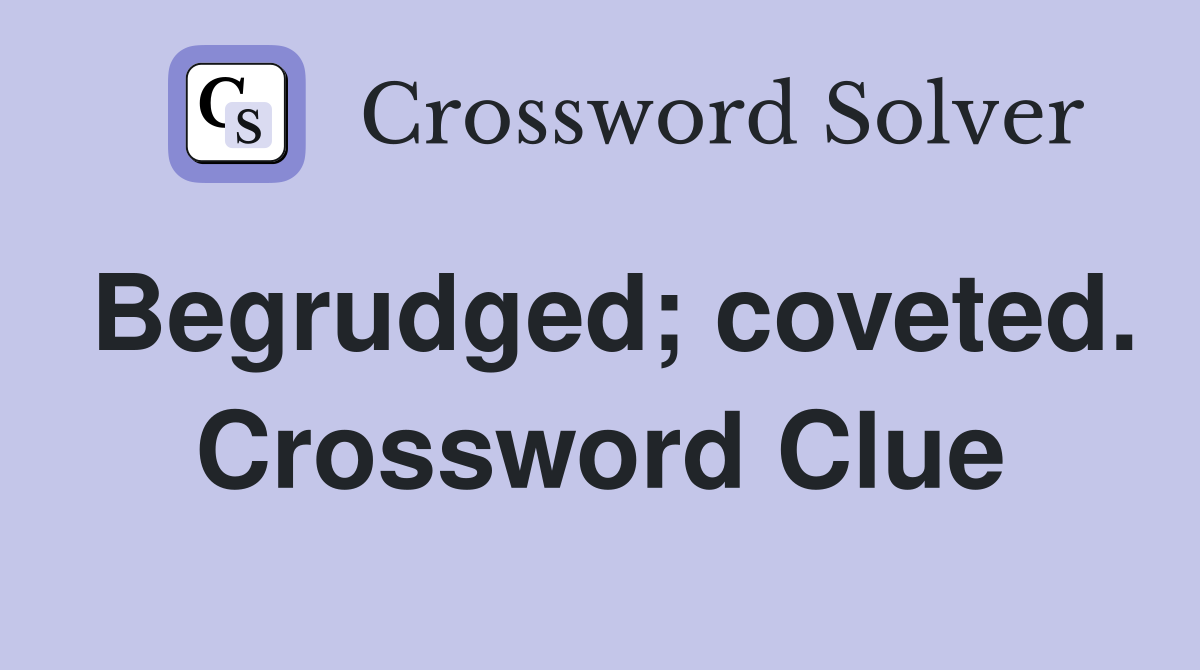 Begrudged; coveted. Crossword Clue